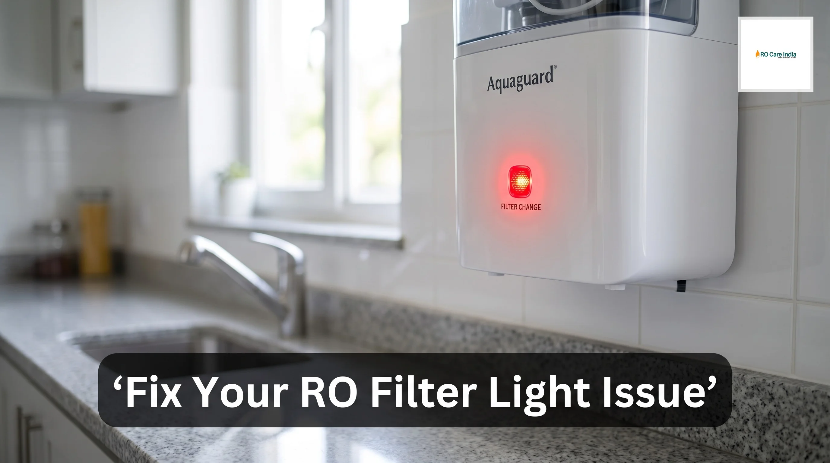 Aquaguard RO Filter Change Light Not Turning Off in Gurgaon: Troubleshooting