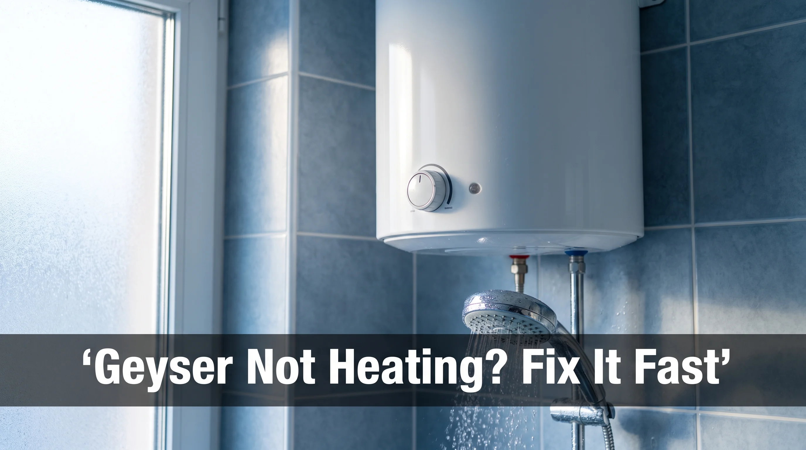 Geyser Not Heating Water? Troubleshooting Guide