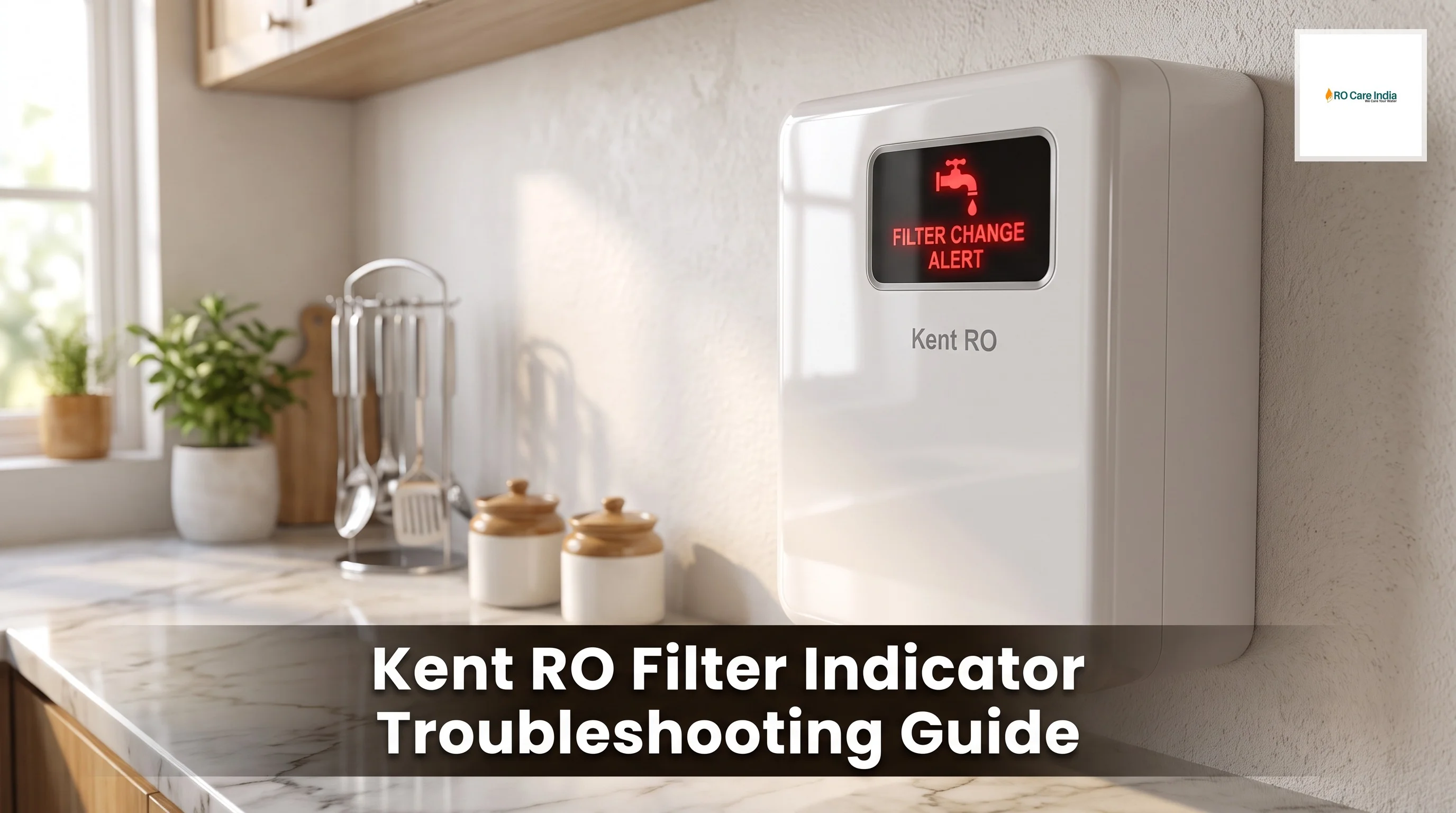 Kent RO Filter Change Indicator Not Working: What to Check