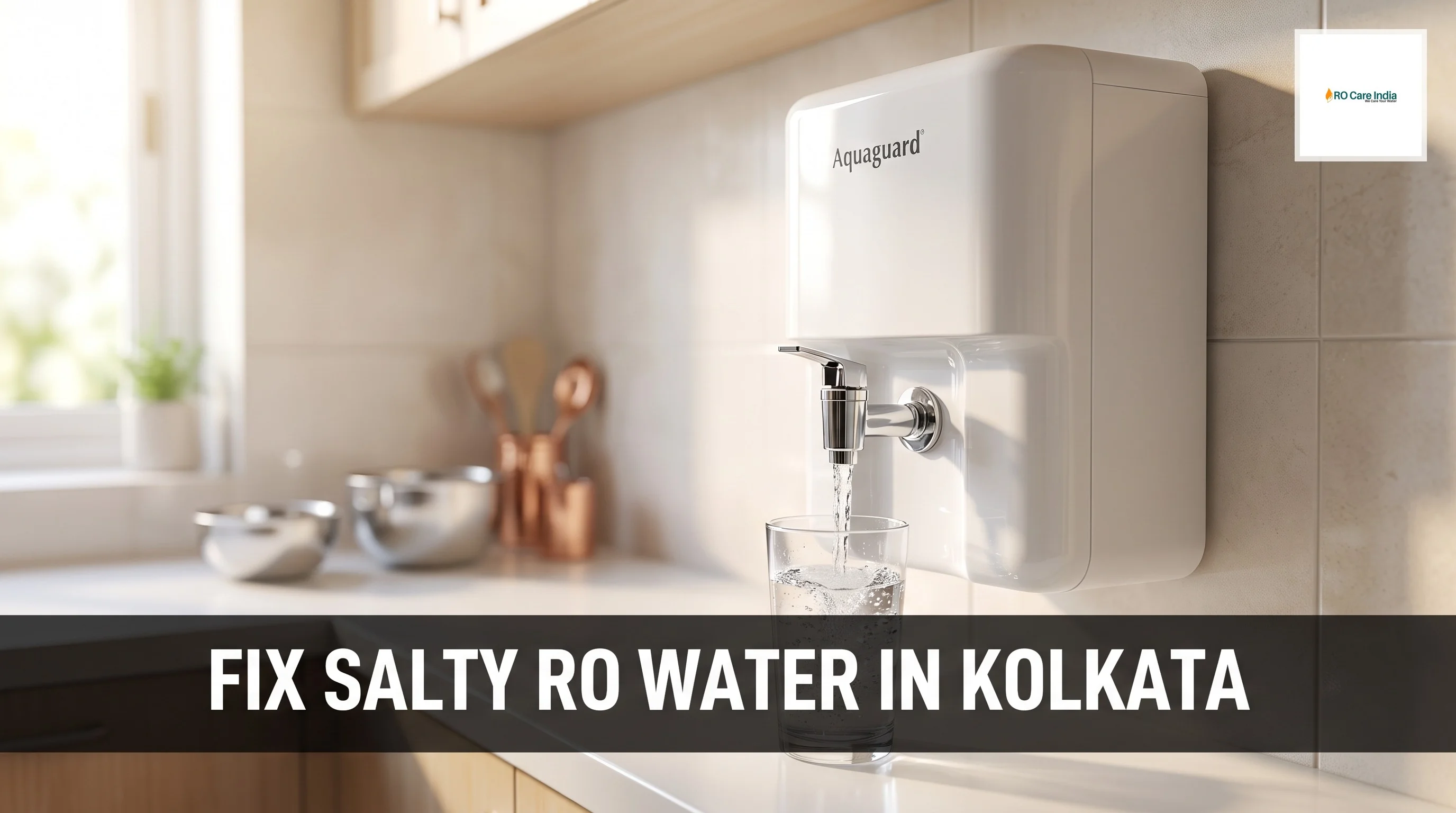 Why Aquaguard Water is Salty in Kolkata and How to Fix It?