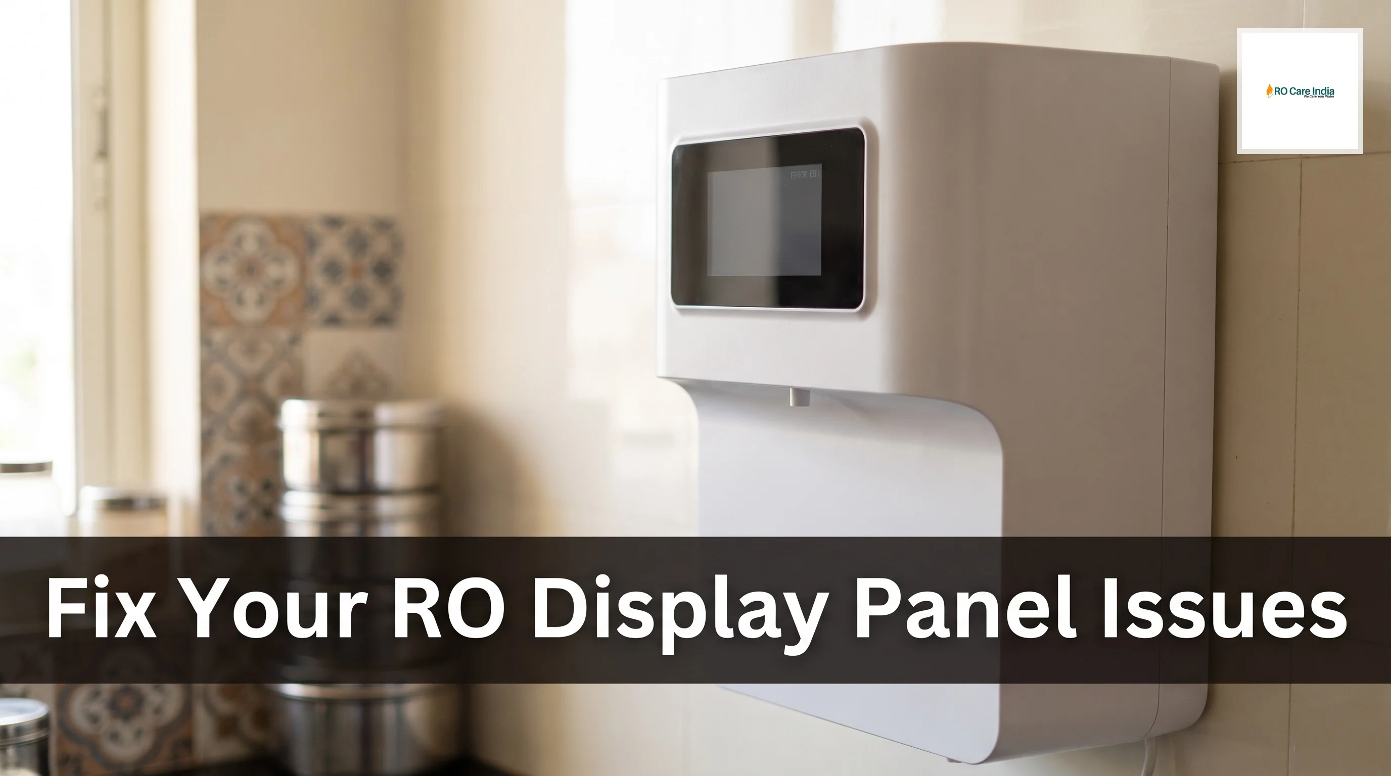 Why Eureka Forbes RO Display Panel Not Responding in Mumbai: How to Fix it?