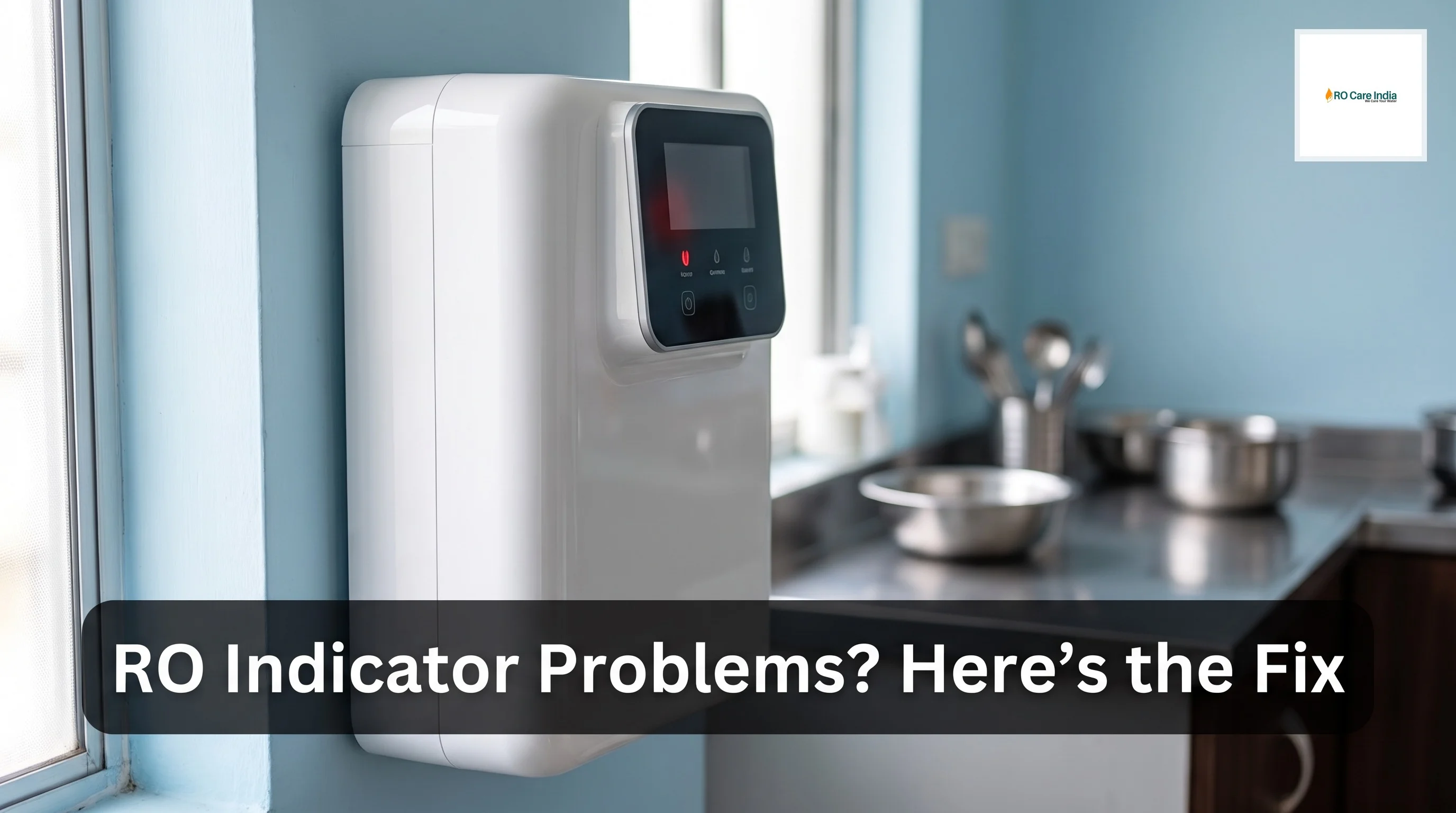 Why RO Filter Change Indicator Not Working in Kolkata: What to Check?
